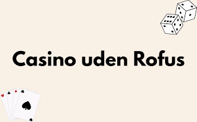 Online Casino Uden ROFUS Gratis - Spil Uden Bekymringer Online Casino Uden ROFUS Gratis - Spil Uden Bekymringer